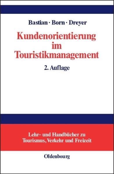 Kundenorientierung im Touristikmanagement Strategie und Realisierung in Unternehmensprozessen - Bastian, Harald, Karl Born  und Axel Dreyer