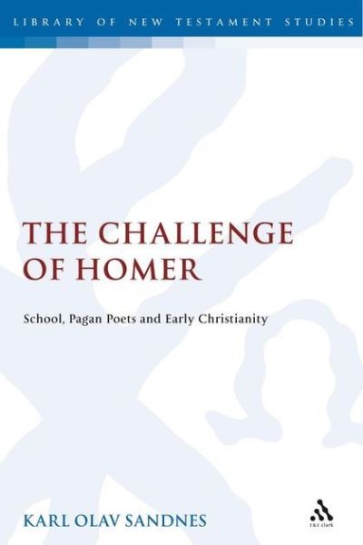 The Challenge of Homer: School, Pagan Poets and Early Christianity (Library of New Testament Studies, Band 400) - Sandnes Karl, Olav