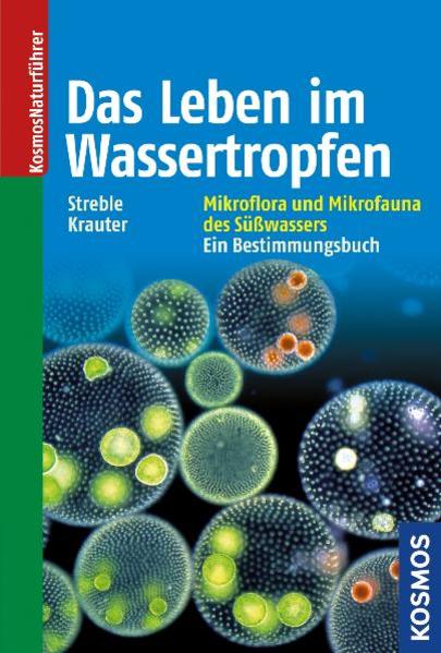 Das Leben im Wassertropfen Mikroflora und Mikrofauna des Süßwassers. Ein Bestimmungsbuch. - Streble, Heinz und Dieter Krauter