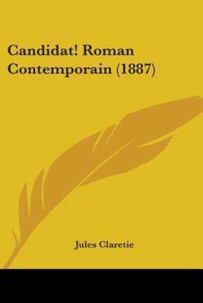 Candidat! Roman Contemporain (1887) - Claretie, Jules