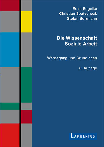 Die Wissenschaft Soziale Arbeit Werdegang und Grundlagen - Engelke, Ernst, Christian Spatscheck  und Stefan Borrmann