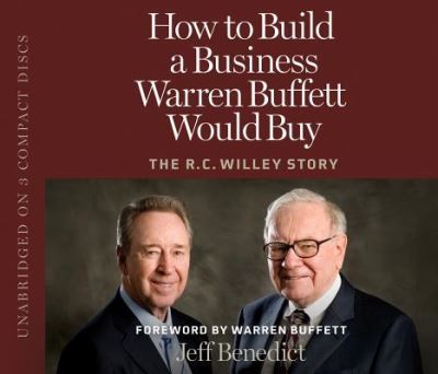 How to Build a Business Warren Buffett Would Buy: The R.C. Willey Story - Benedict, Jeff, Warren Buffett  und Jeff Benedict