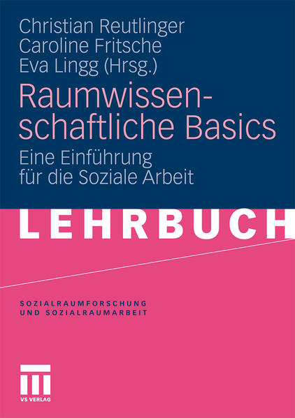 Raumwissenschaftliche Basics Eine Einführung für die Soziale Arbeit - Reutlinger, Christian, Caroline Fritsche  und Eva Lingg