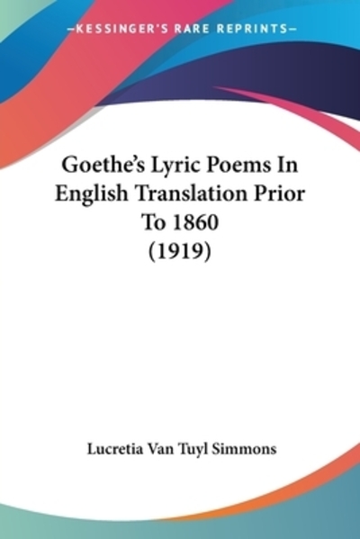 Goethe`s Lyric Poems In English Translation Prior To 1860 (1919) - Simmons Lucretia Van, Tuyl