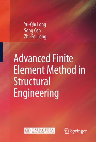 Advanced Finite Element Method in Structural Engineering - Long, Yu-Qiu, Song Cen  und Zhi-Fei Long