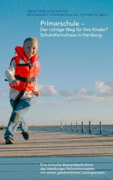 Primarschule - Der richtige Weg für Ihre Kinder?  Schulreformchaos in Hamburg. Eine kritische Bestandsaufnahme des Hamburger Reformkonzeptes mit einem interdisziplinären Lösungsansatz - BRÖDERMANNVON VON DIETZE  und VON VON BODENHAUSEN