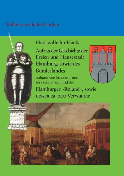 Aufriss der Geschichte der Freien und Hansestadt Hamburg, sowie des Bundeslandes anhand von Stadtteil- und Straßennamen, und des Hamburger 