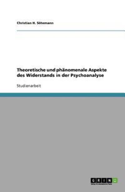 Theoretische und phänomenale Aspekte des Widerstands in der Psychoanalyse - Sötemann Christian, H.