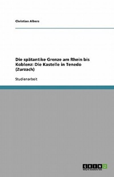 Die spätantike Grenze am Rhein bis Koblenz: Die Kastelle in Tenedo (Zurzach) - Albers, Christian