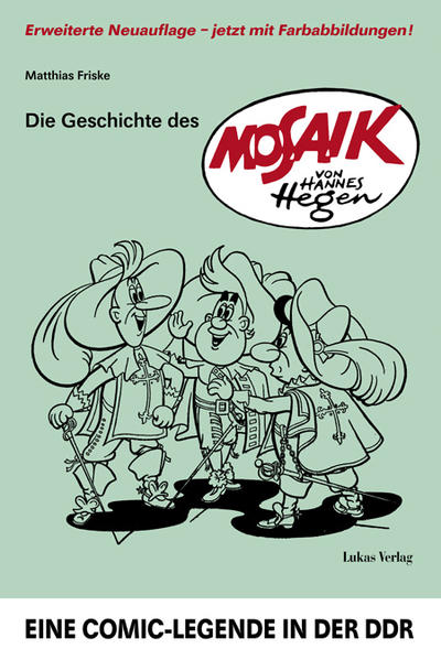 Die Geschichte des `Mosaik` von Hannes Hegen Eine Comic-Legende in der DDR - Friske, Matthias