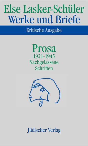 Werke und Briefe. Kritische Ausgabe Band 4: Prosa 1921-1945. Nachgelassene Schriften - Lasker-Schüler, Else, Itta Shedletzky  und Karl Jürgen Skrodzki