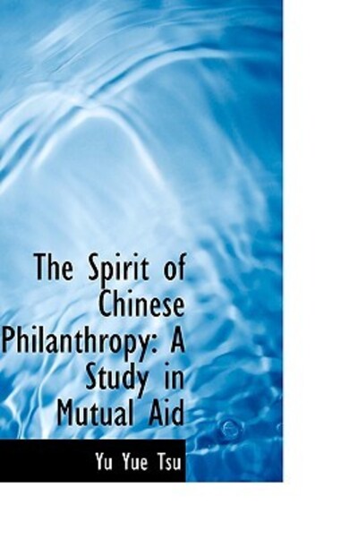 The Spirit of Chinese Philanthropy: A Study in Mutual Aid - Tsu Yu, Yue