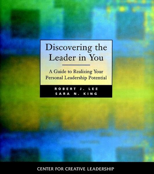 Discovering the Leader in You A Guide to Realizing Your Personal Leadership Potential - Lee, Robert J. und Sara N. King