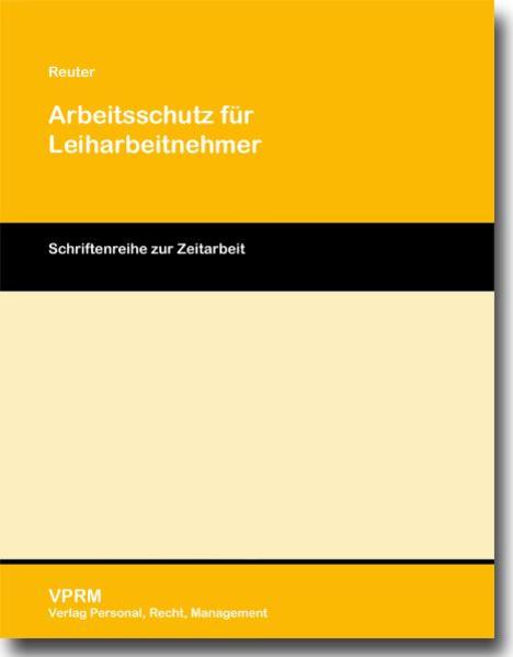 Arbeitsschutz für Leiharbeitnehmer Schriftenreihe zur Zeitarbeit - Reuter, Matthias