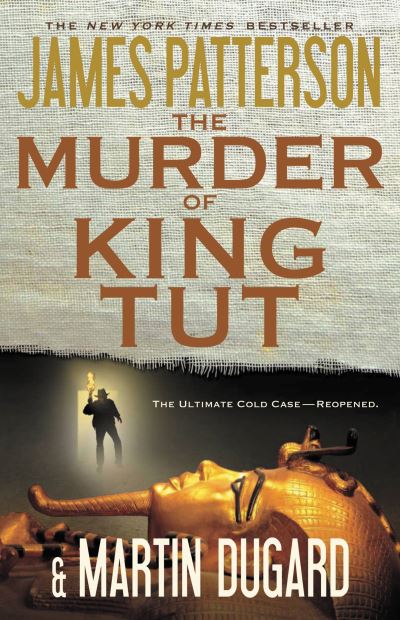The Murder of King Tut: The Plot to Kill the Child King - A Nonfiction Thriller - Patterson, James und Martin Dugard