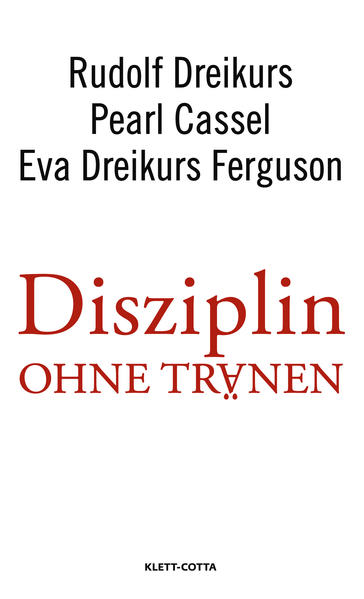 Disziplin ohne Tränen - Dreikurs, Rudolf, Pearl Cassel  und Eva Dreikurs Ferguson