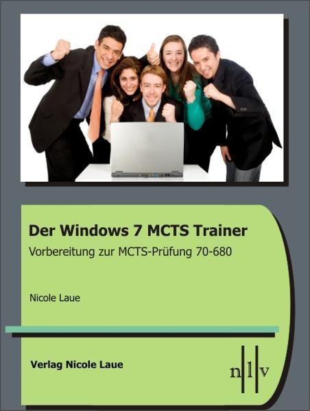 Der Windows 7 MCTS Trainer - Vorbereitung zur MCTS-Prüfung 70-680 - Laue, Nicole