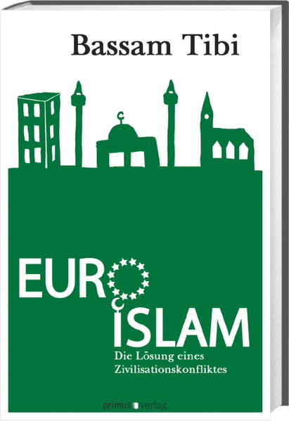 Euro-Islam Die Lösung eines Zivilisationskonfliktes - Tibi, Bassam