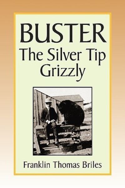 Buster, the Silver Tip Grizzly - Briles Franklin, Thomas