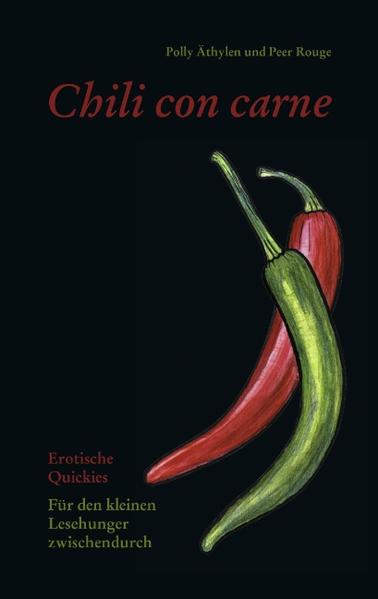 Chili con Carne Erotische Quickies für den kleinen Lesehunger zwischendurch - Äthylen, Polly und Peer Rouge