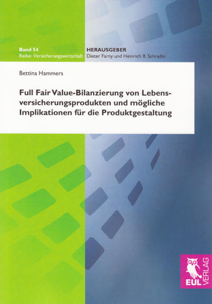 Full Fair Value-Bilanzierung von Lebensversicherungsprodukten und mögliche Implikationen für die Produktgestaltung - Hammers, Bettina