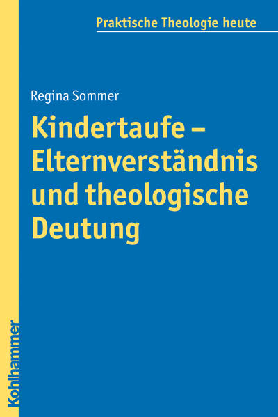 Kindertaufe - Elternverständnis und theologische Deutung - Sommer, Regina, Ulrike Wagner-Rau  und Christoph Morgenthaler