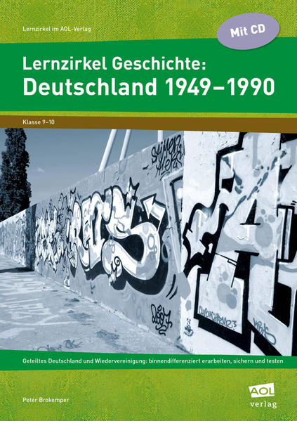 Lernzirkel Geschichte: Deutschland 1949-1990 Geteiltes Deutschland und Wiedervereinigung: binnendifferenziert erarbeiten, sichern, testen (9. und 10. Klasse) - Brokemper, Peter