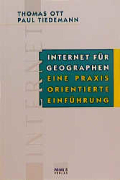 Internet für Geographen Eine praxisorientierte Einführung - Ott, Thomas und Paul Tiedemann