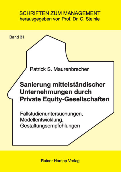 Sanierung mittelständischer Unternehmungen durch Private Equity-Gesellschaften Fallstudienuntersuchungen, Modellentwicklung, Gestaltungsempfehlungen - Maurenbrecher, Patrick S
