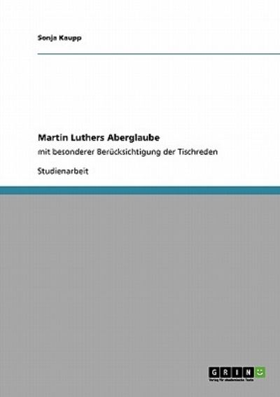Martin Luthers Aberglaube: mit besonderer Berücksichtigung der Tischreden - Kaupp, Sonja