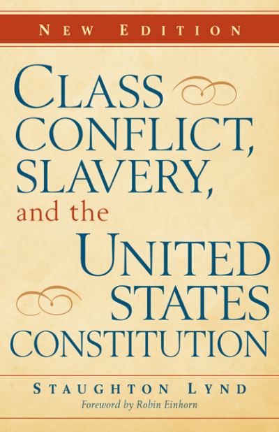 Class Conflict, Slavery, and the United States Constitution - Lynd, Staughton und L. Einhorn Robin