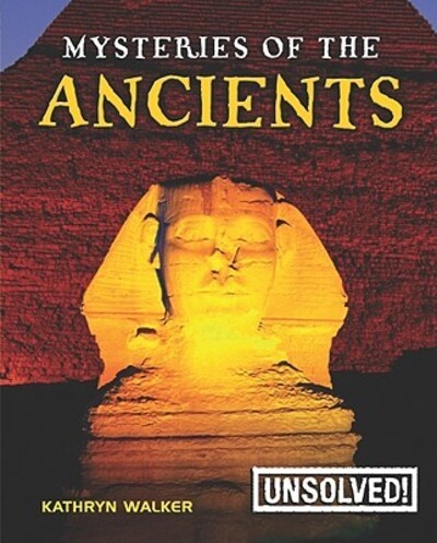 Mysteries of the Ancients (Unsolved!, Band 1) - Walker, Kathryn