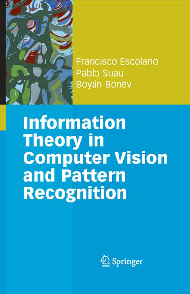 Information Theory in Computer Vision and Pattern Recognition - Yuille, Alan L., Francisco Escolano Ruiz  und Pablo Suau Perez