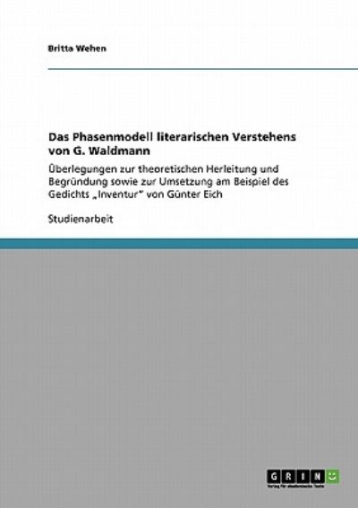 Das Phasenmodell literarischen Verstehens von G. Waldmann: Überlegungen zur theoretischen Herleitung und Begründung sowie zur Umsetzung am Beispiel des Gedichts 