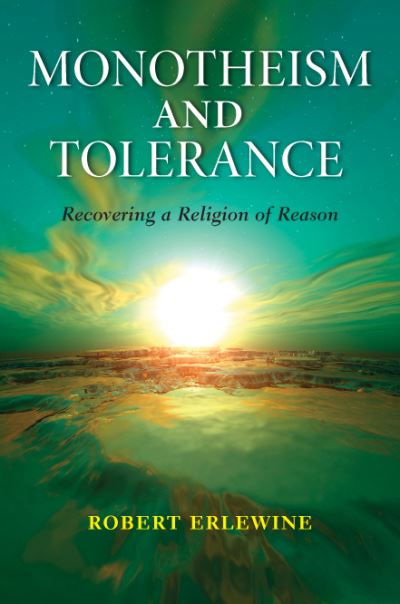 Monotheism and Tolerance: Recovering a Religion of Reason (Indiana Series in the Philosophy of Religion) - Erlewine, Robert