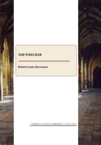 The Wrecker (Cambridge Scholars Publishing Classics Texts) - Stevenson Robert, Louis