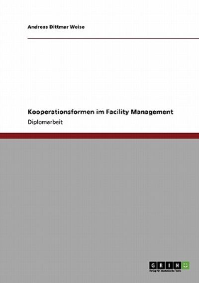 Kooperationsformen im Facility Management - Weise Andreas, Dittmar