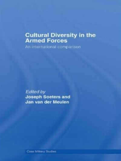 Cultural Diversity in the Armed Forces: An International Comparison (Cass Military Studies) - Soeters Joseph, L. und Jan Van Der Meulen