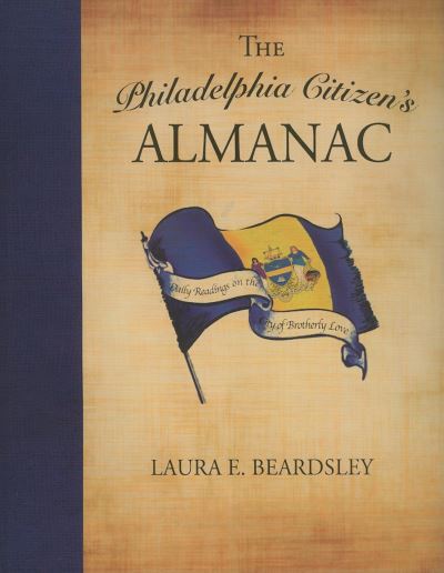 Philadelphia Citizen`s Almanac: Daily Readings on the City of Brotherly Love - Beardsley Laura, E.
