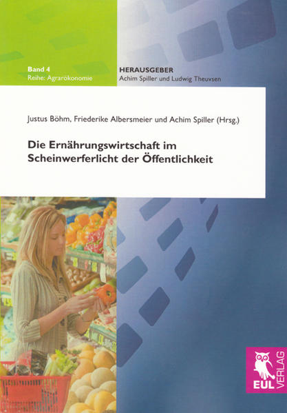 Die Ernährungswirtschaft im Scheinwerferlicht der Öffentlichkeit - Böhm, Justus, Friederike Albersmeier  und Achim Spiller