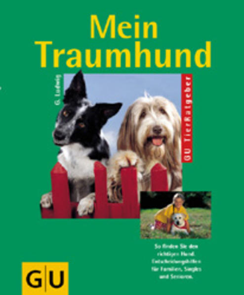 Mein Traumhund So finden Sie den richtigen Hund. Entscheidungshilfen für Familien, Singles und Senioren - Ludwig, Gerd