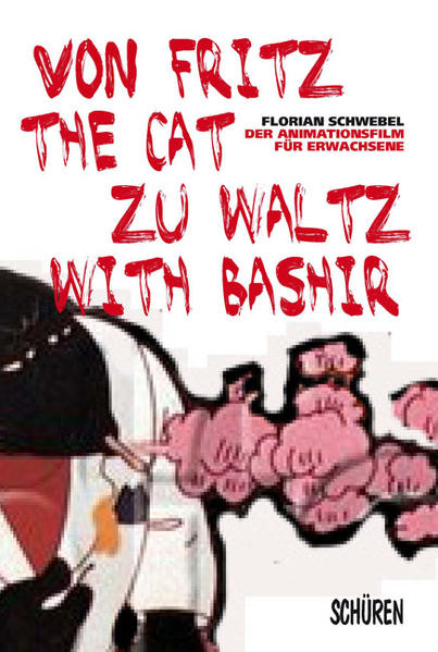 Von Fritz the Cat zu Waltz with Bashir Der Animationsfilm für Erwachsene und seine Verwandten - Schwebel, Florian
