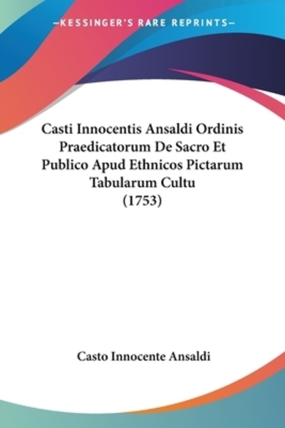 Casti Innocentis Ansaldi Ordinis Praedicatorum De Sacro Et Publico Apud Ethnicos Pictarum Tabularum Cultu (1753) - Ansaldi Casto, Innocente