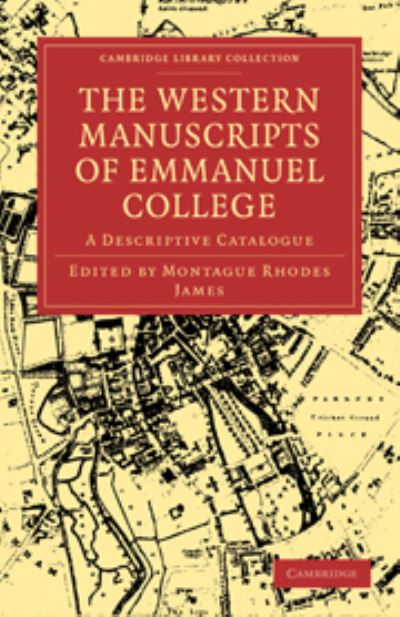 The Western Manuscripts in the Library of Emmanuel College: A Descriptive Catalogue (Cambridge Library Collection - History of Printing, Publishing and Libraries) - James, Montague