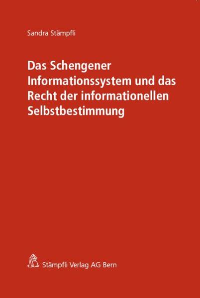 Das Schengener Informationssystem und das Recht der informationellen Selbstbestimmung  1., Aufl. - Stämpfli, Sandra