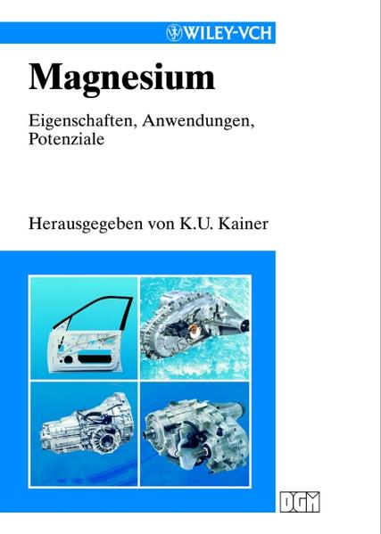 Magnesium Eigenschaften, Anwendungen, Potenziale - Kainer, Karl U