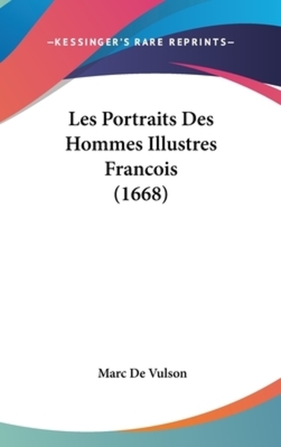 Les Portraits Des Hommes Illustres Francois (1668) - Vulson Marc, De