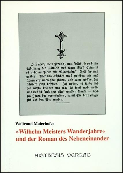 Wilhelm Meisters Wanderjahre und der Roman des Nebeneinander - Maierhofer, Waltraud