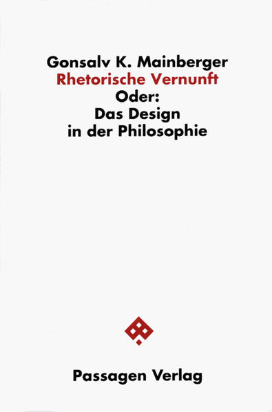 Rhetorische Vernunft Oder: Das Design in der Philosophie - Mainberger, Gonsalv K und Helmut Holzhey