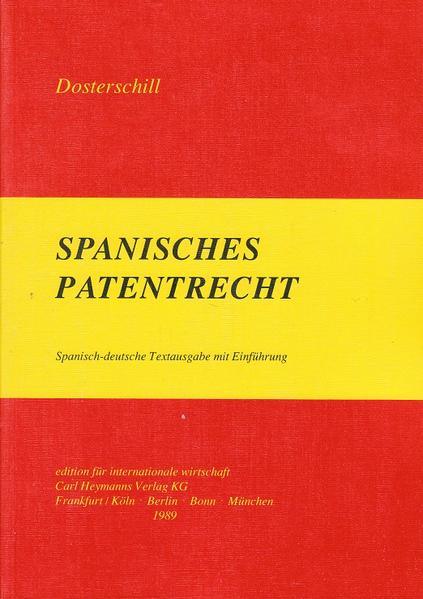 Spanisches Patentrecht Spanisch-deutsche Textausgabe mit Einführung - Dosterschill, Peter